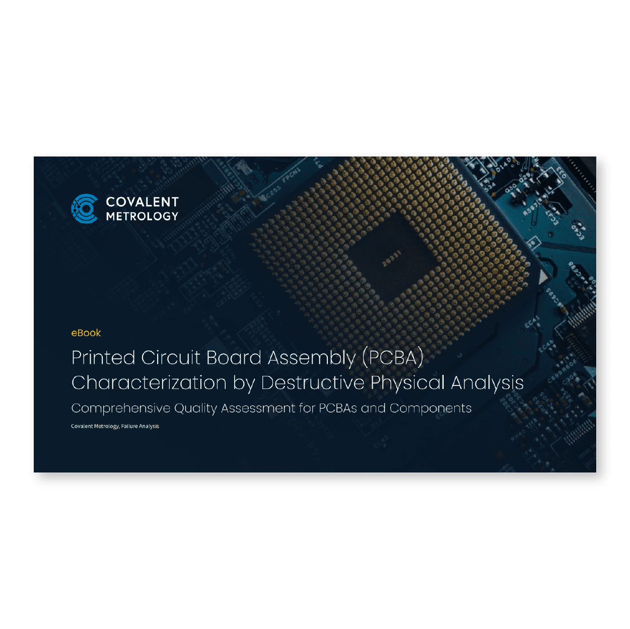 Destructive Physical Analysis (DPA) for characterizing Printed Circuit Board Assemblies (PCBAs) (Covalent Metrology).