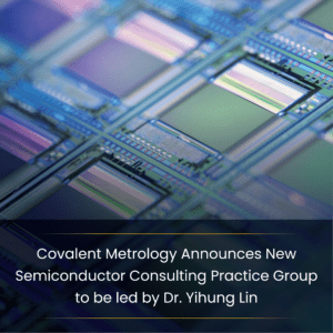 Covalent Metrology Announces New Semiconductor Consulting Practice Group